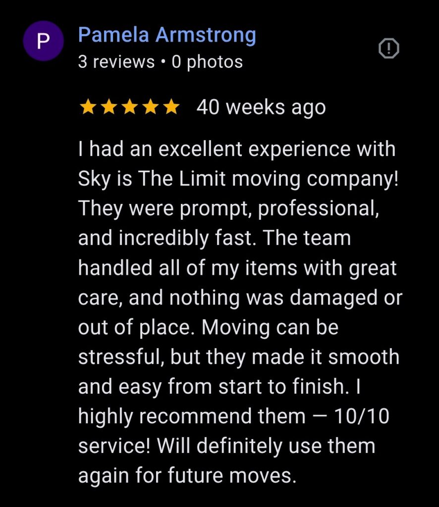 5-star Customer review for Sky Is The Limit Moving in Fort Worth praising prompt, professional, and fast moving service with no damage to items.