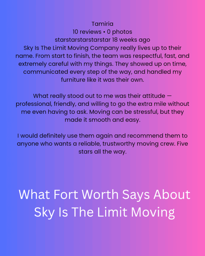 5-star customers review praising Sky Is The Limit Moving for fast, professional, and reliable moving service in Fort Worth Texas